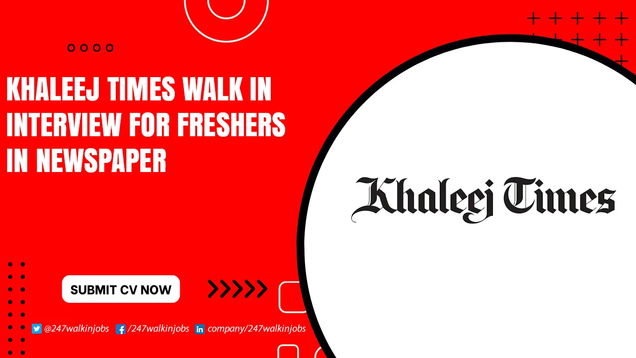 Khaleej Times Jobs for Freshers in Dubai Khaleej Times Walk in Interview